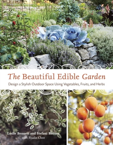 The Beautiful Edible Garden - Leslie Bennett - Stefani Bittner
