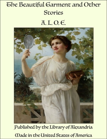 The Beautiful Garment and Other Stories - A. L. O. E.