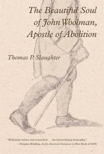 The Beautiful Soul of John Woolman, Apostle of Abolition - Thomas P. Slaughter