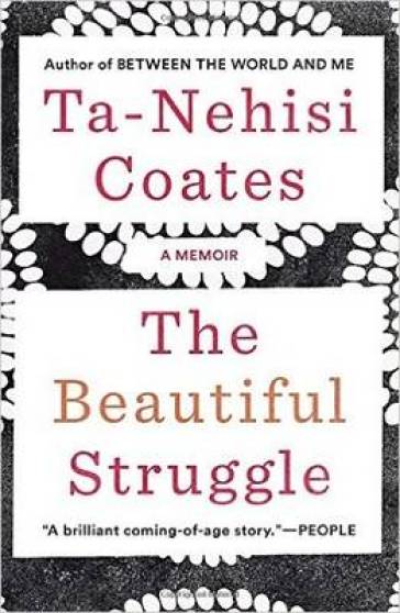 The Beautiful Struggle - Ta Nehisi Coates