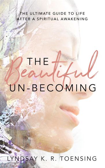 The Beautiful Un-Becoming - Lyndsay K. R. Toensing