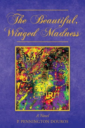 The Beautiful, Winged Madness - P. Pennington Douros
