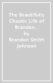 The Beautifully Chaotic Life of Brandon Smith-Johnson