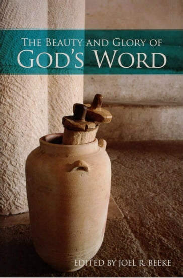 The Beauty and Glory of God's Word - David Murray - Dr. Michael Barrett - Geoffrey Thomas - Jack Schoeman - Joel R. Beeke - Ronald Kalifungwa - William VanDoodewaard