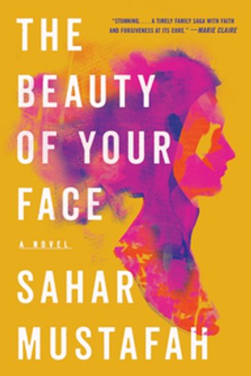 The Beauty of Your Face: A Novel - Sahar Mustafah