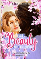 The Beauty of the Lord: Keys to Radiating the Glory of God