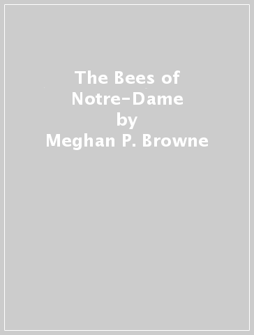 The Bees of Notre-Dame - Meghan P. Browne