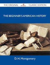 The Beginner s American History - The Original Classic Edition