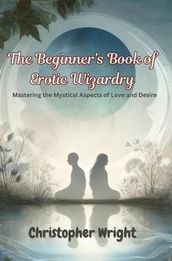 The Beginner s Book of Erotic Wizardry