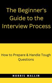 The Beginner s Guide To The Interview Process