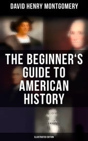 The Beginner s Guide to American History (Illustrated Edition)
