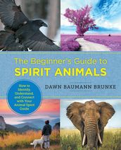 The Beginner s Guide to Spirit Animals