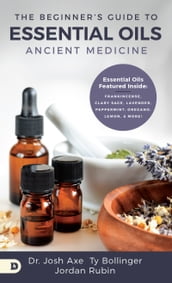The Beginner s Guide to Essential Oils