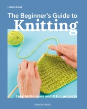 The Beginner s Guide to Knitting