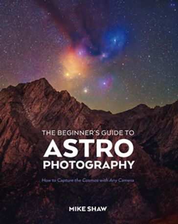 The Beginner's Guide to Astrophotography - Mike Shaw