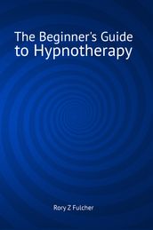 The Beginner s Guide to Hypnotherapy