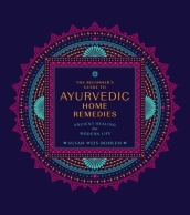 The Beginner s Guide to Ayurvedic Home Remedies