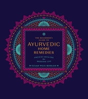 The Beginner s Guide to Ayurvedic Home Remedies