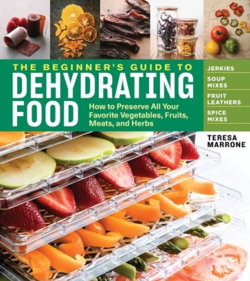 The Beginner's Guide to Dehydrating Food, 2nd Edition - Teresa Marrone