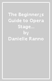 The Beginner¿s Guide to Opera Stage Management