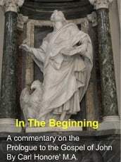 In The Beginning: a commentary on the Prologue to John s gospel
