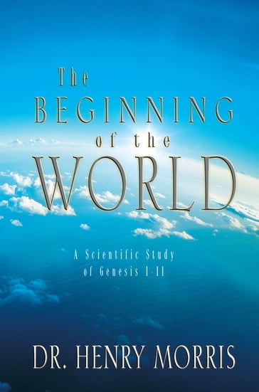 The Beginning of the World - Dr. Henry M. Morris