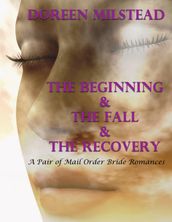 The Beginning & the Fall & the Recovery: A Pair of Unique Mail Order Bride Romances