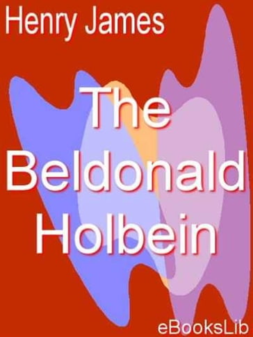 The Beldonald Holbein - James Henry