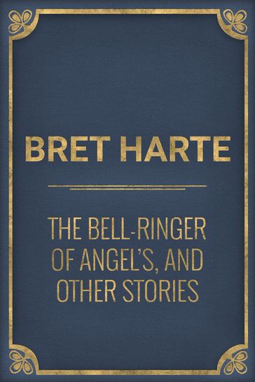 The Bell-Ringer of Angel's, and Other Stories - Bret Harte