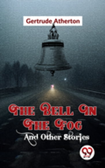 The Bell In The Fog And Other Stories - Gertrude Atherton