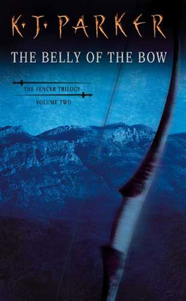 The Belly Of The Bow - K. J. Parker