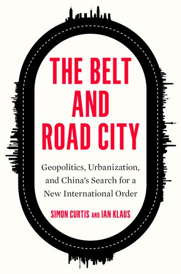 The Belt and Road City - Simon Curtis - Ian Klaus