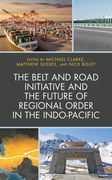 The Belt and Road Initiative and the Future of Regional Order in the Indo-Pacific - Mark Beeson - Nick Bisley - Lai-Ha Chan - Mordechai Chaziza - Michael Clarke - Jane Golley - Ian Hall - Stefanie Kam Li Yee - Andrew Oneil - Matthew Sussex - Brooke Wilmsen - Michael Wesley