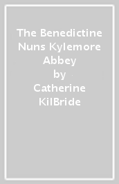 The Benedictine Nuns & Kylemore Abbey