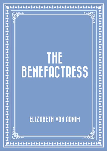 The Benefactress - Elizabeth von Arnim