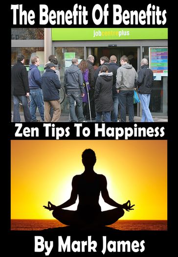The Benefit of Benefits: Zen Tips To Happiness - Mark James