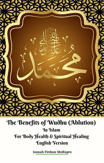 The Benefits of Wudhu (Ablution) In Islam For Body Health & Spiritual Healing English Version - Jannah Firdaus MediaPro