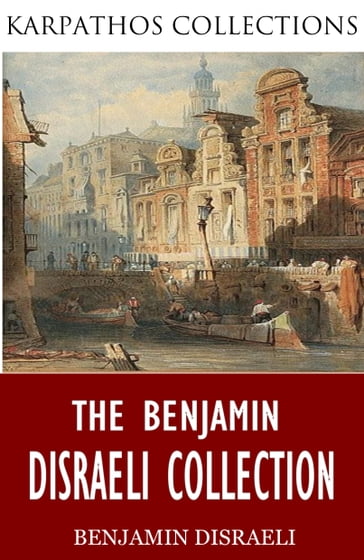 The Benjamin Disraeli Collection - Benjamin Disraeli