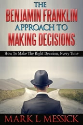 The Benjamin Franklin Approach To Making Decisions