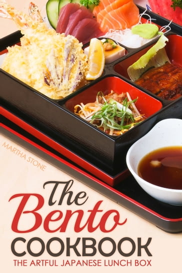The Bento Cookbook: The Artful Japanese Lunch Box - Martha Stone