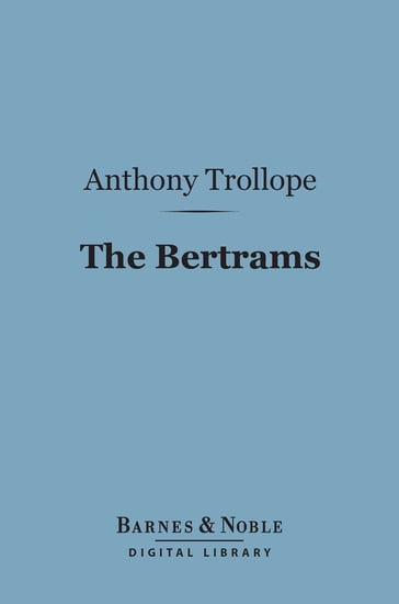 The Bertrams (Barnes & Noble Digital Library) - Anthony Trollope