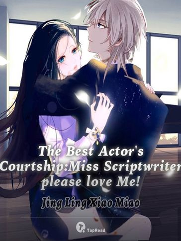 The Best Actor's Courtship: Miss Scriptwriter, Please Love Me! 01 Anthology - Jing Ling Xiao Miao