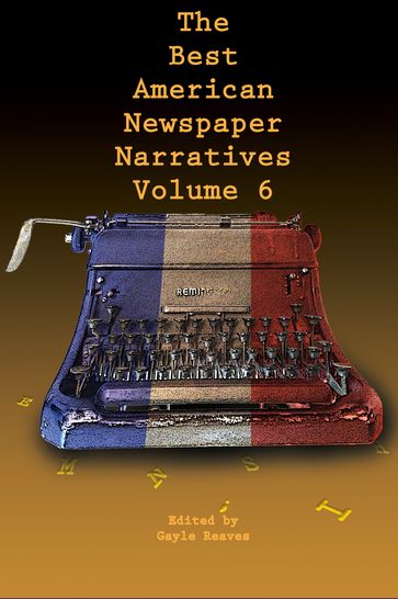 The Best American Newspaper Narratives, Volume 6