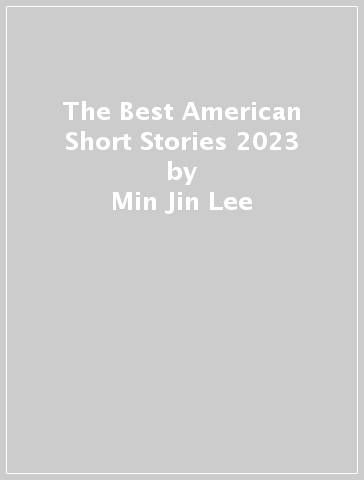 The Best American Short Stories 2023 - Min Jin Lee - Heidi Pitlor