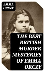 The Best British Murder Mysteries of Emma Orczy