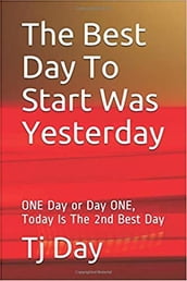 The Best Day To Start Was Yesterday