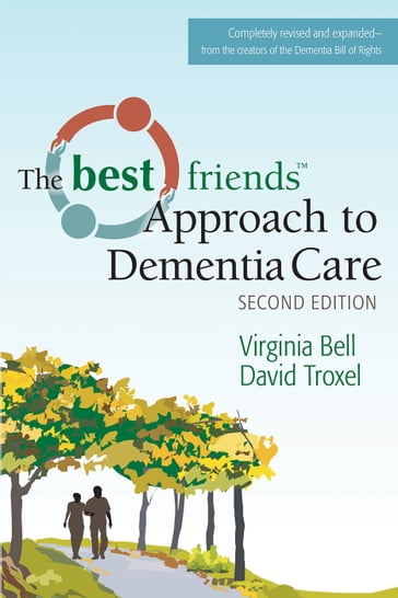 The Best Friends Approach to Dementia Care, Second Edition - David Troxel - Virginia Bell