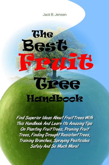 The Best Fruit Tree Handbook - Jack B. Jensen