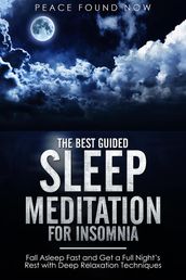 The Best Guided Sleep Meditation for Insomnia: Fall Asleep Fast and Get a Full Night s Rest with Deep Relaxation Techniques