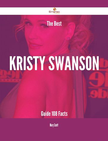 The Best Kristy Swanson Guide - 108 Facts - Mary Scott